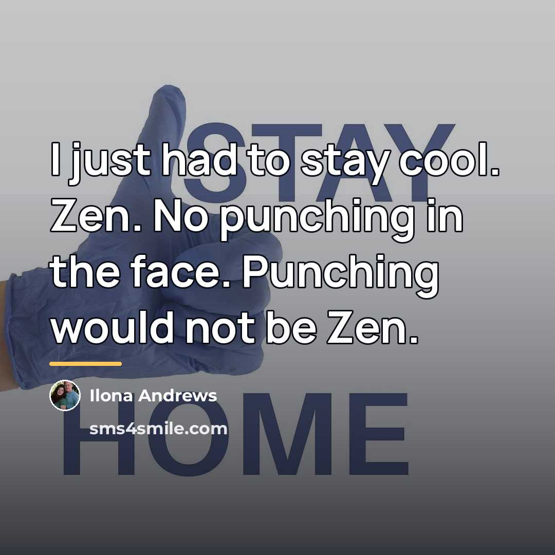 “I just had to stay cool. Zen. No punching in…” quote by Ilona Andrews