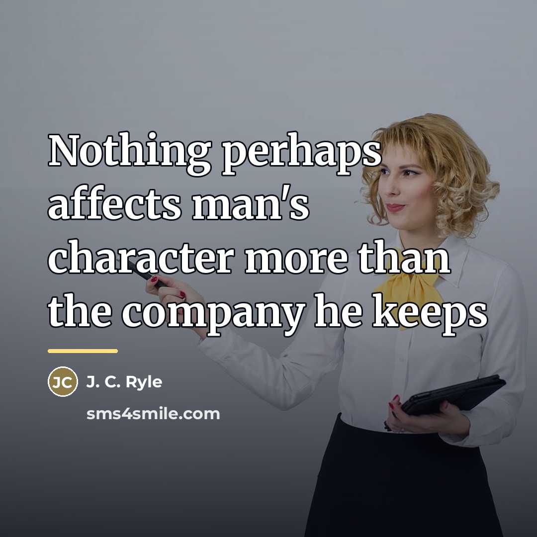 “Nothing perhaps affects man's character more than the company he…” quote by J. C. Ryle