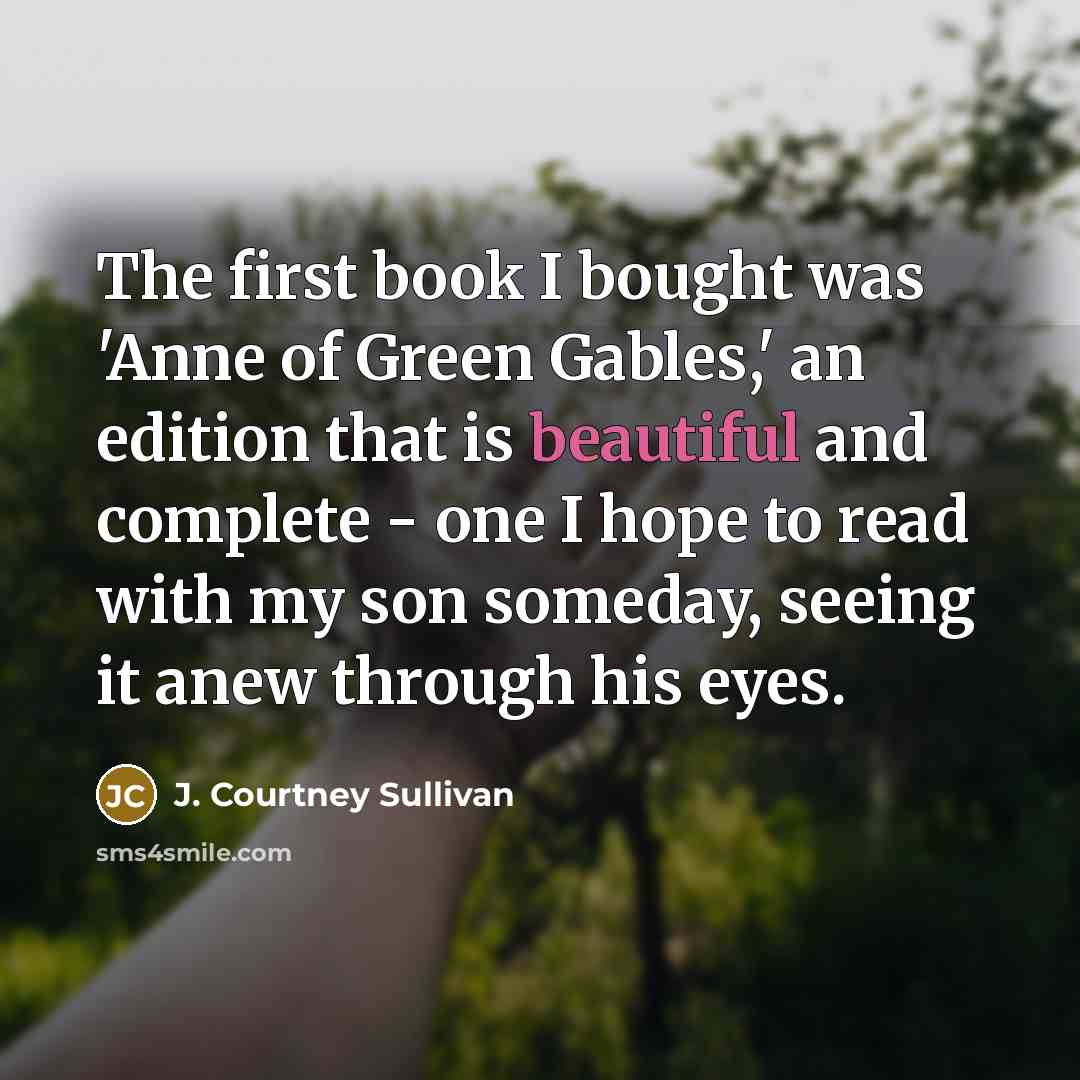 “The first book I bought was 'Anne of Green Gables,'…” quote by J. Courtney Sullivan