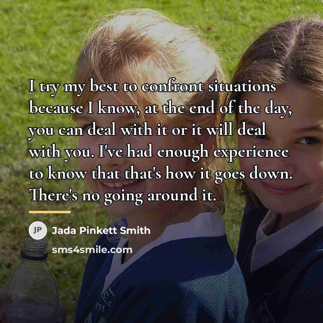 “I try my best to confront situations because I know,…” quote by Jada Pinkett Smith
