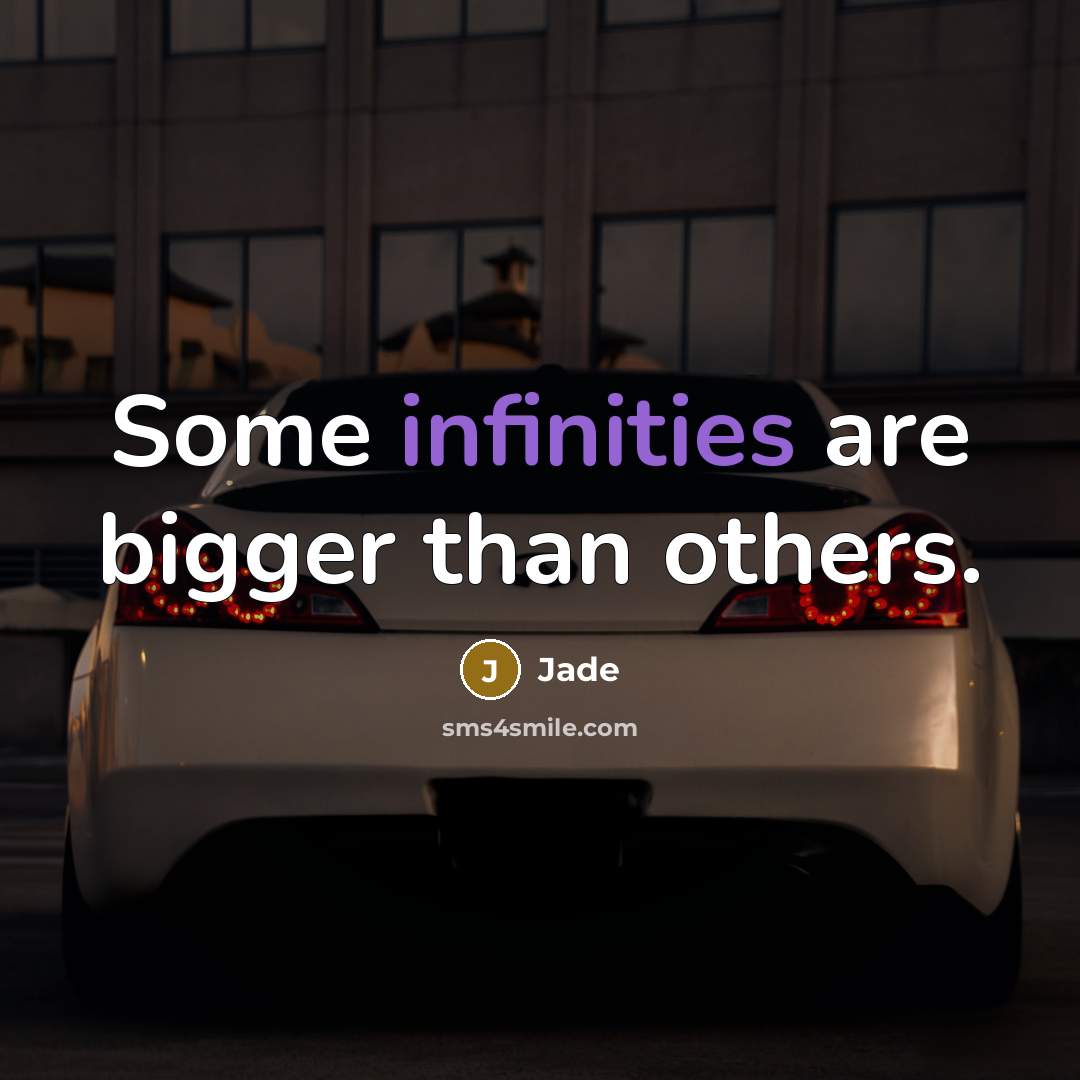 “Some infinities are bigger than others.” quote by Jade