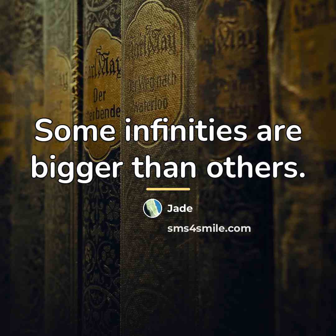 “Some infinities are bigger than others.…” quote by Jade
