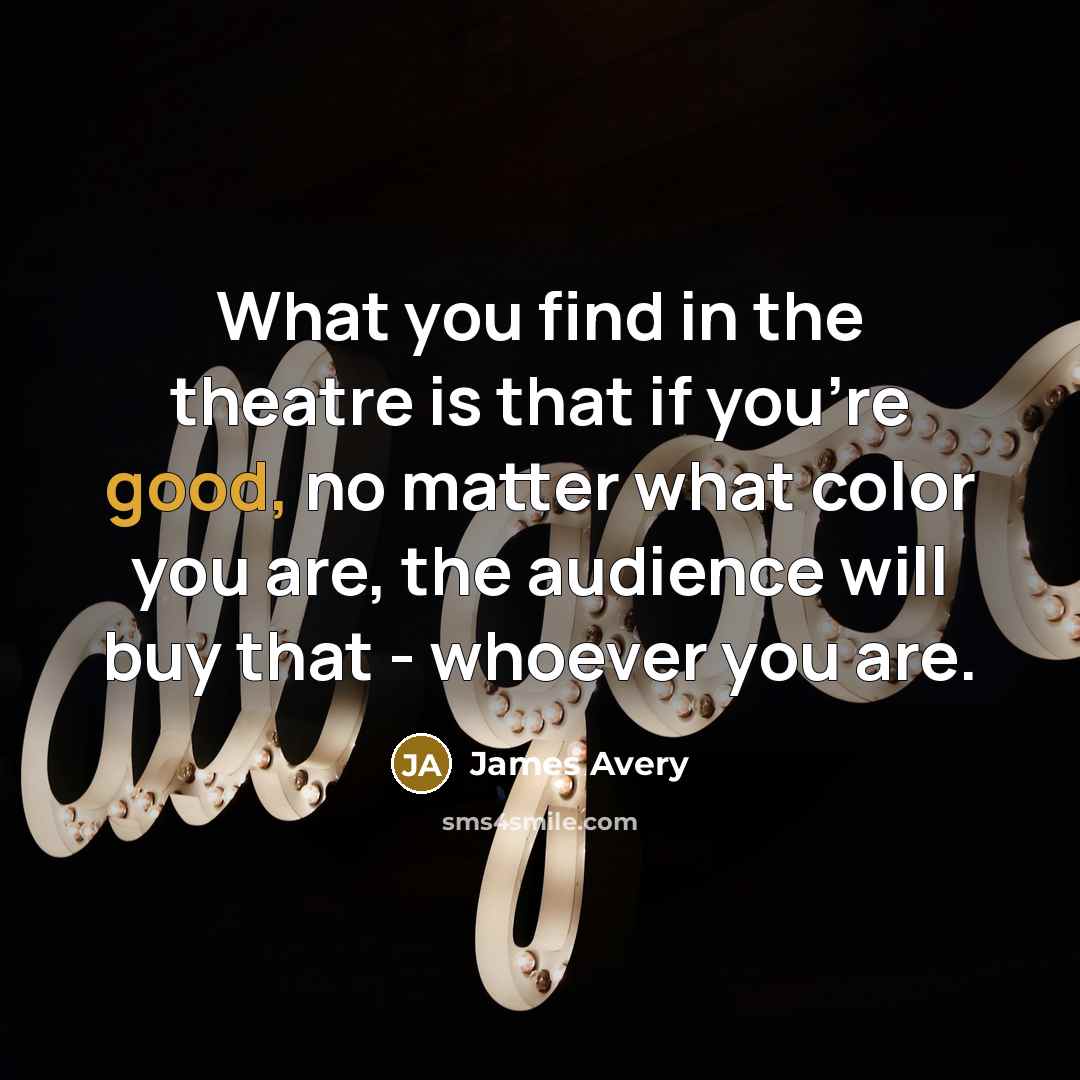 “What you find in the theatre is that if you're…” quote by James Avery