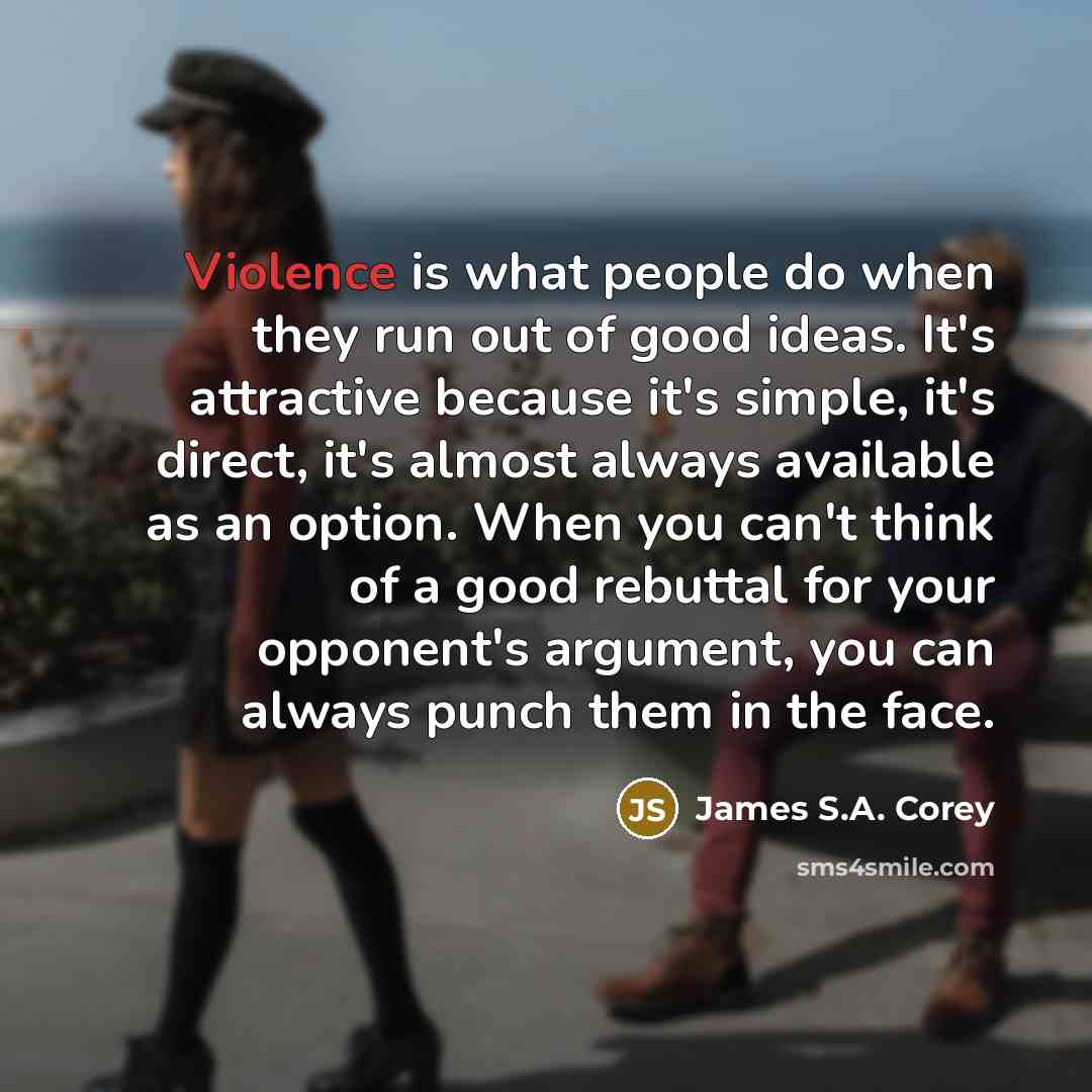 “Violence is what people do when they run out of…” quote by James S.A. Corey
