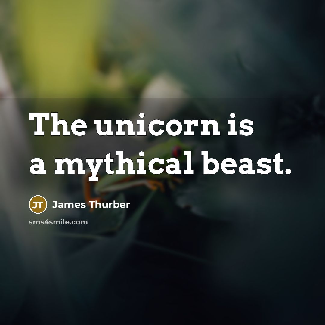 “The unicorn is a mythical beast.…” quote by James Thurber