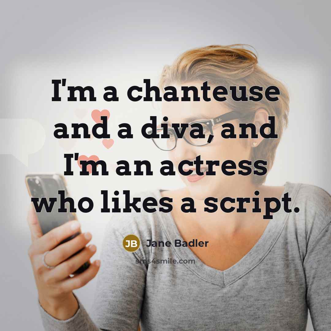 “I'm a chanteuse and a diva, and I'm an actress…” quote by Jane Badler