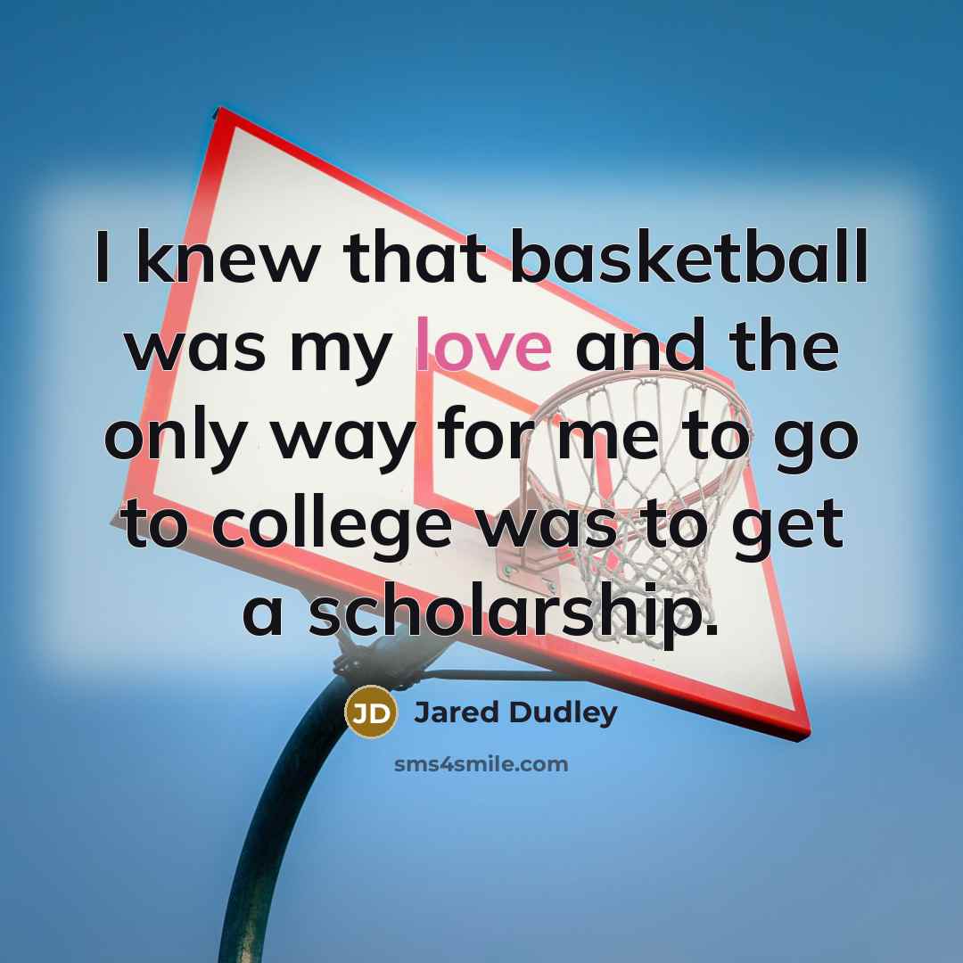 “I knew that basketball was my love and the only…” quote by Jared Dudley