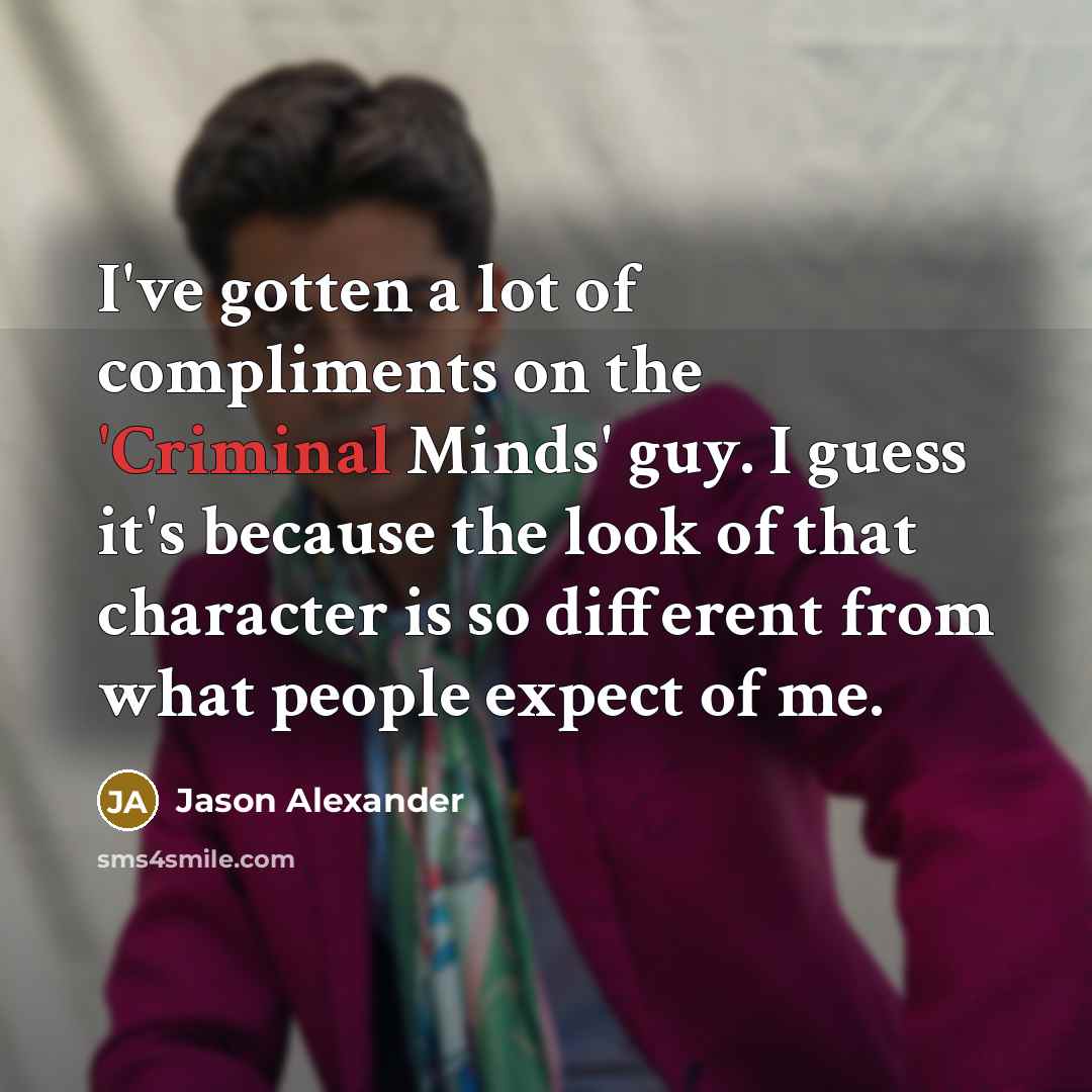 “I've gotten a lot of compliments on the 'Criminal Minds'…” quote by Jason Alexander