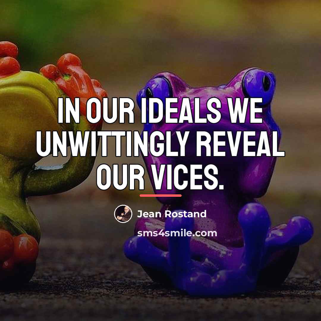 “In our ideals we unwittingly reveal our vices.…” quote by Jean Rostand