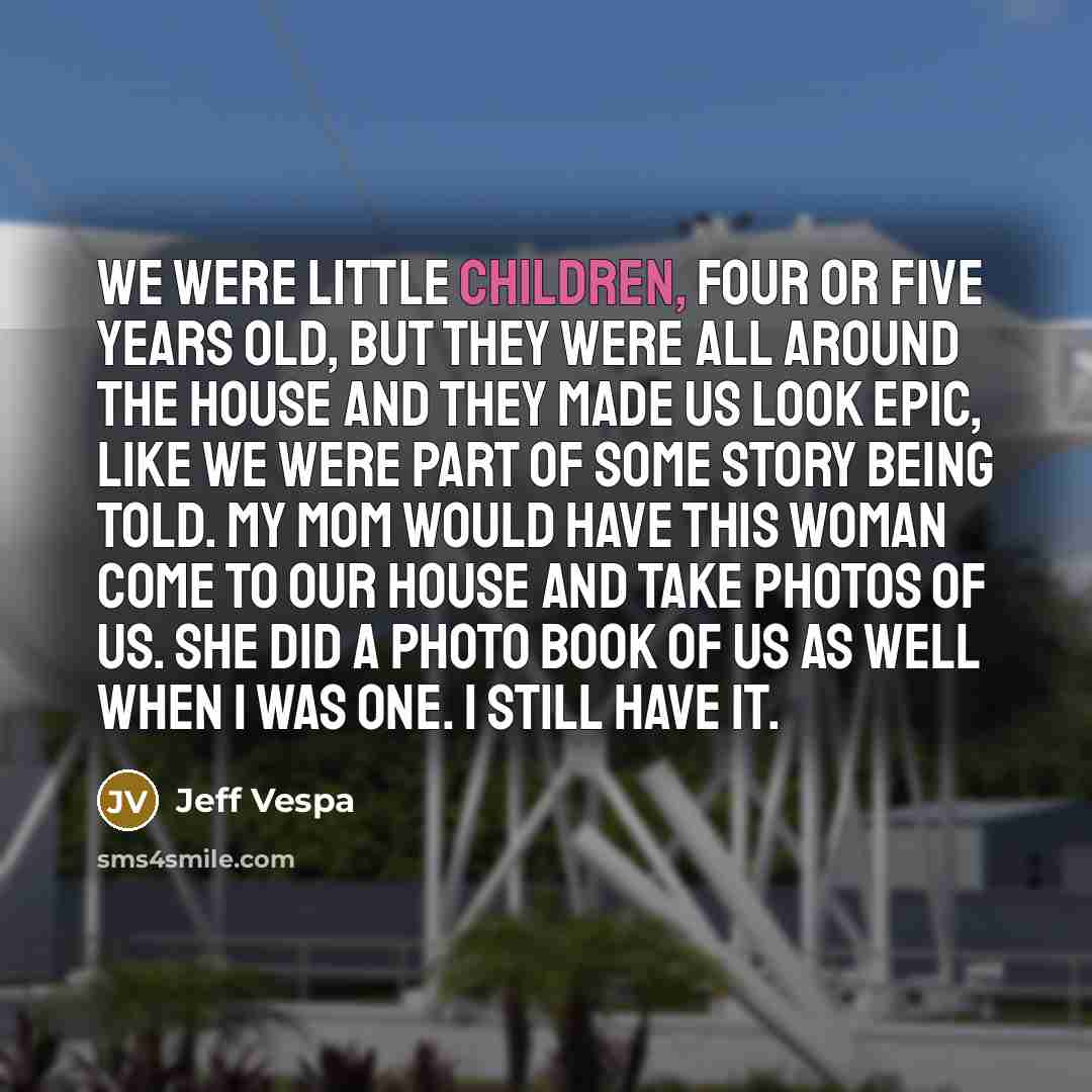 “We were little children, four or five years old, but…” quote by Jeff Vespa