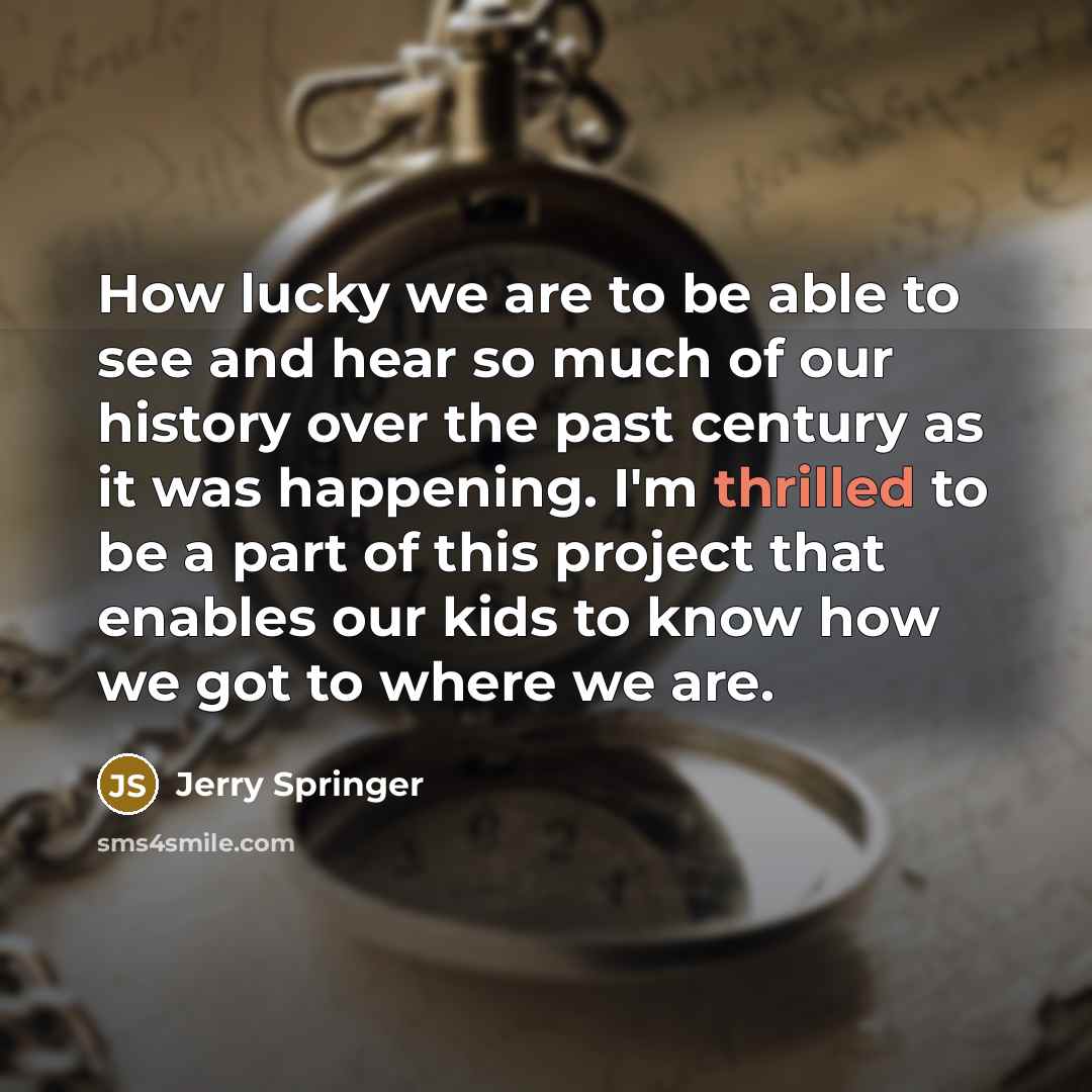 “How lucky we are to be able to see and…” quote by Jerry Springer