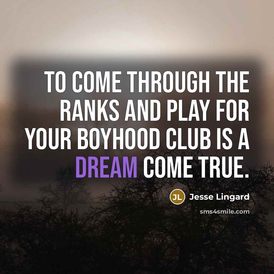 “To come through the ranks and play for your boyhood…” quote by Jesse Lingard