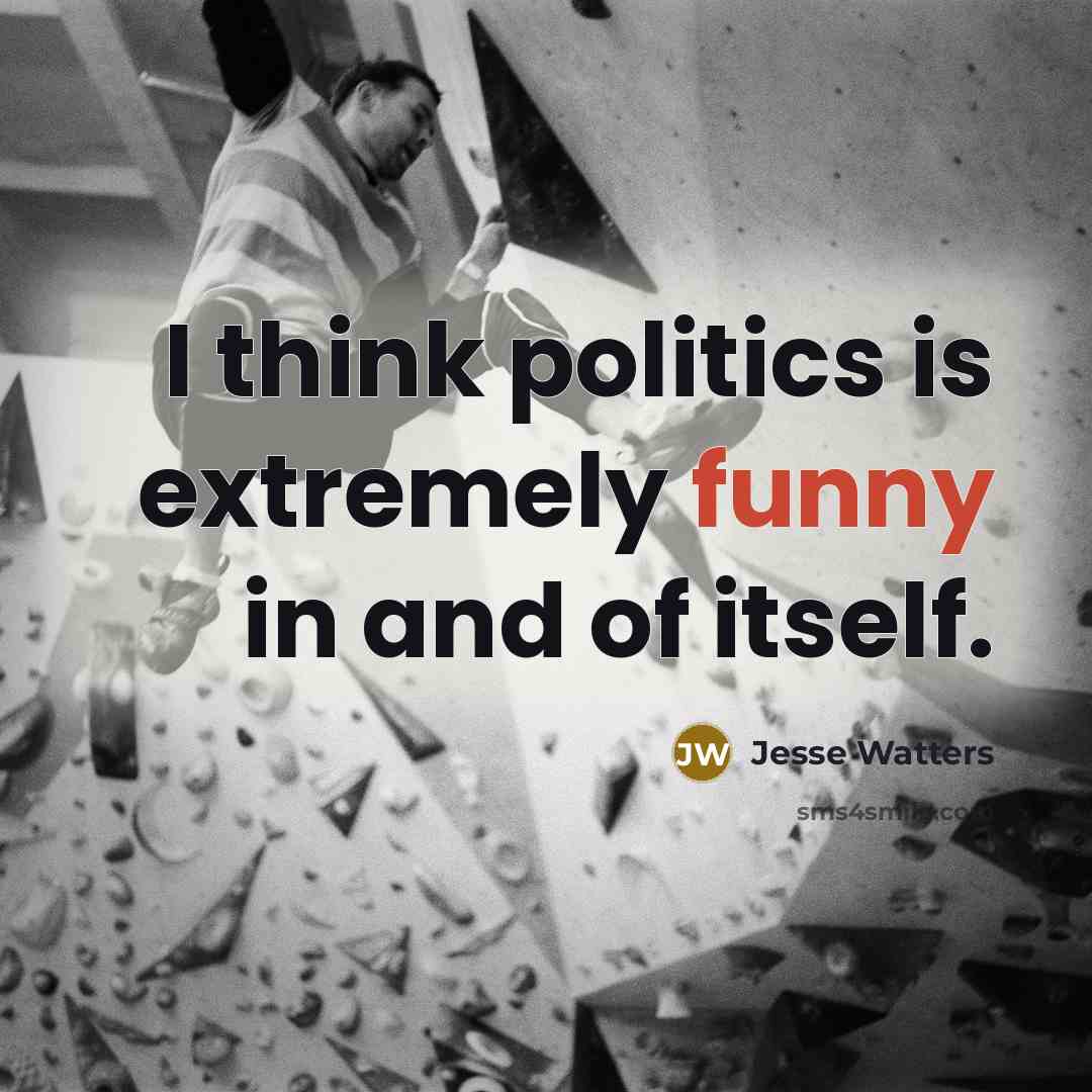 “I think politics is extremely funny in and of itself.…” quote by Jesse Watters