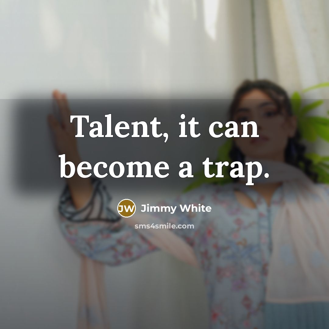 “Talent, it can become a trap.…” quote by Jimmy White