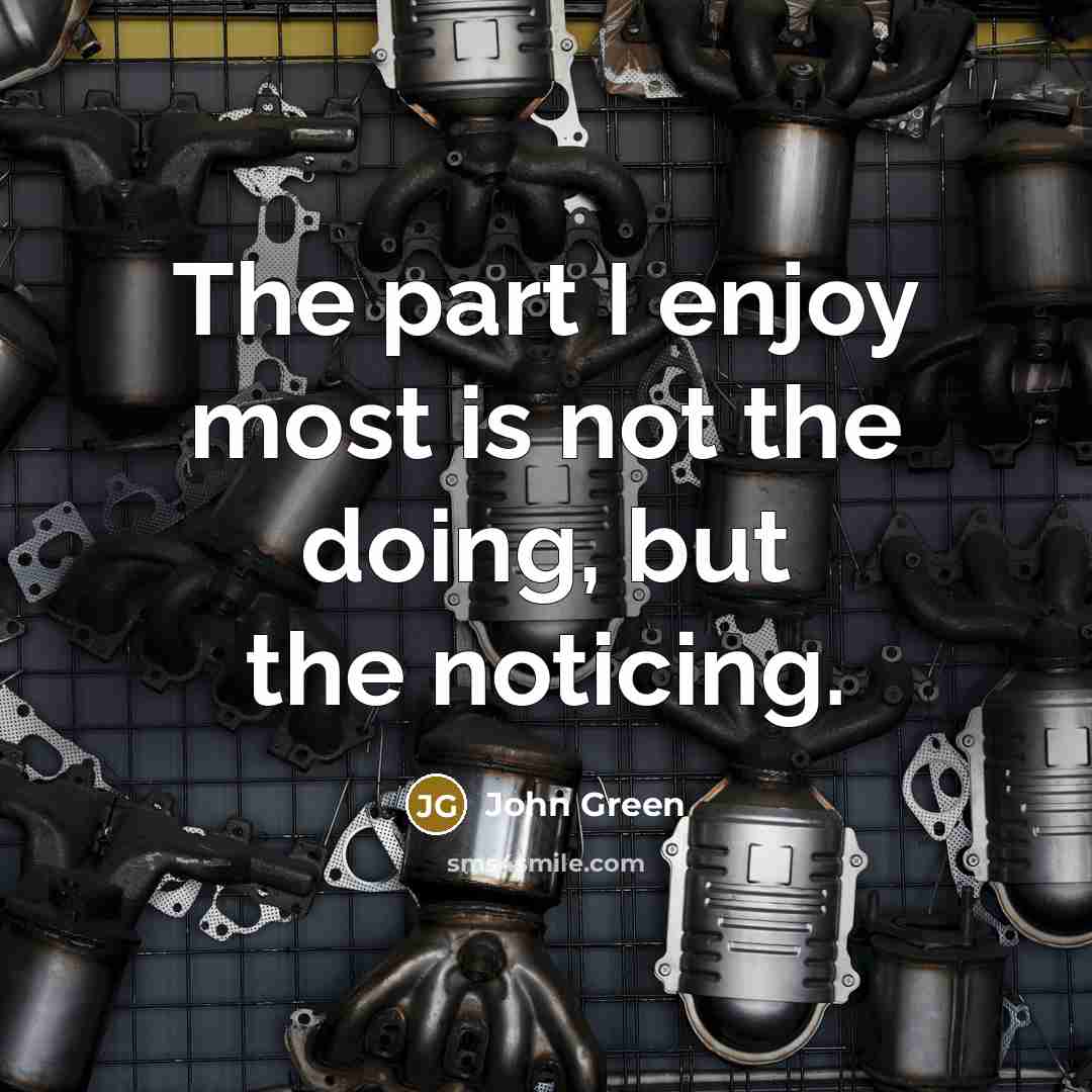 “The part I enjoy most is not the doing, but…” quote by John Green