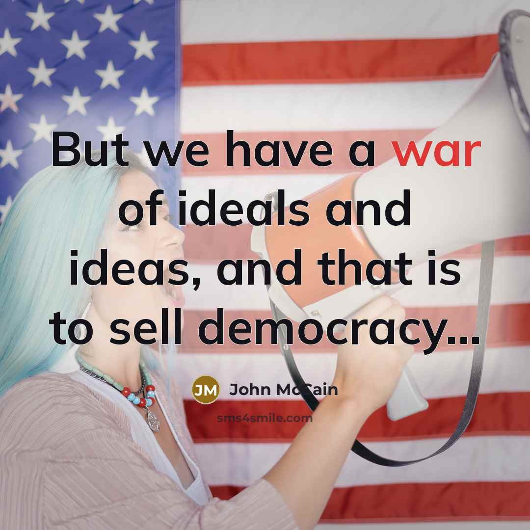 “But we have a war of ideals and ideas, and…” quote by John McCain