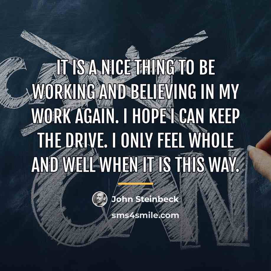 “It is a nice thing to be working and believing…” quote by John Steinbeck