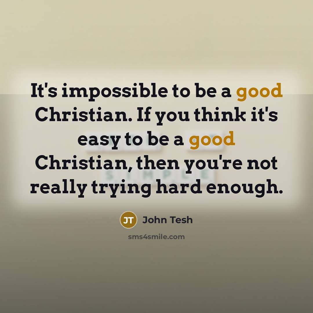 “It's impossible to be a good Christian. If you think…” quote by John Tesh
