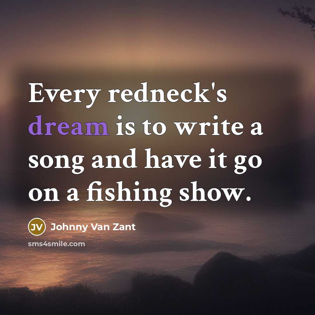 “Every redneck's dream is to write a song and have…” quote by Johnny Van Zant