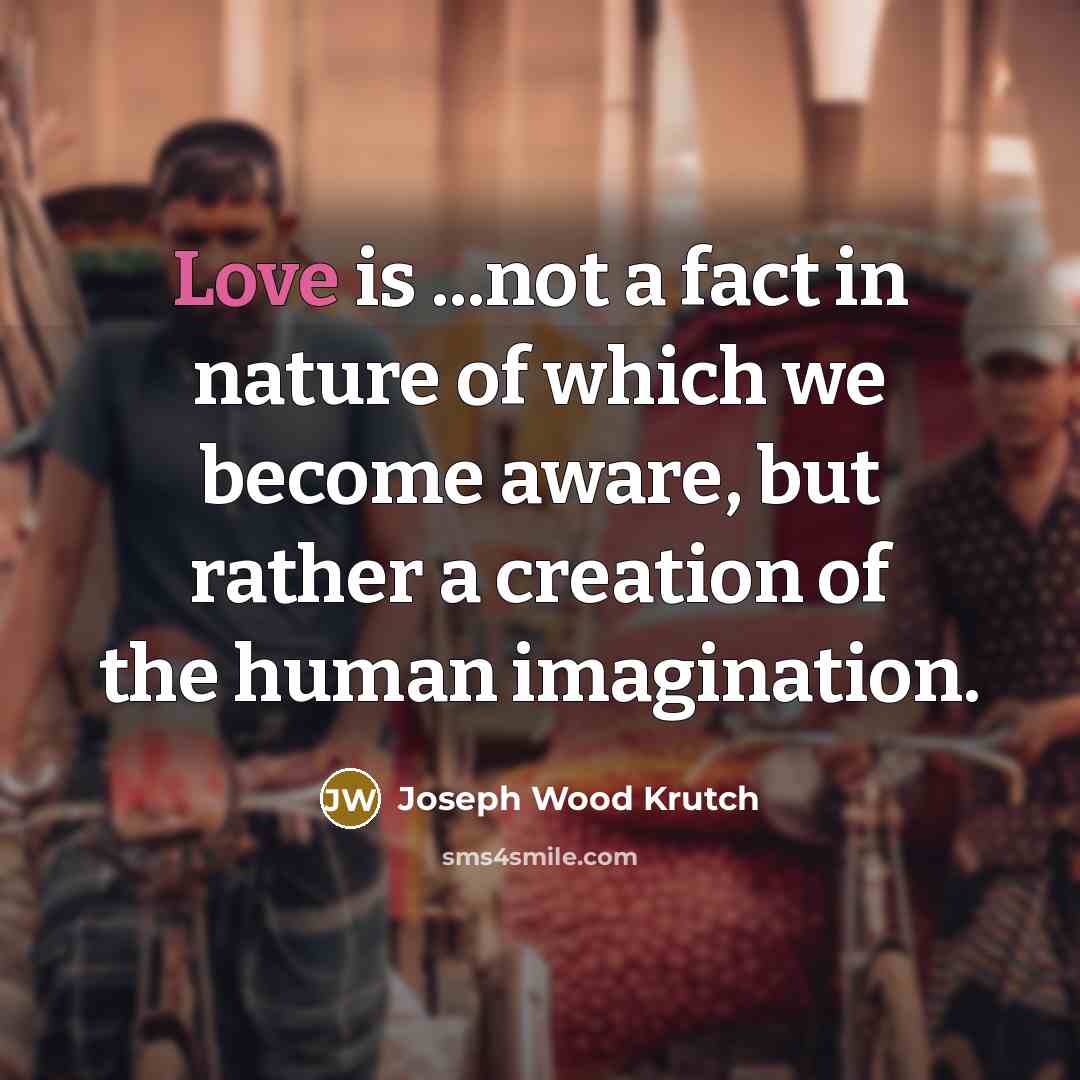 “Love is ...not a fact in nature of which we…” quote by Joseph Wood Krutch