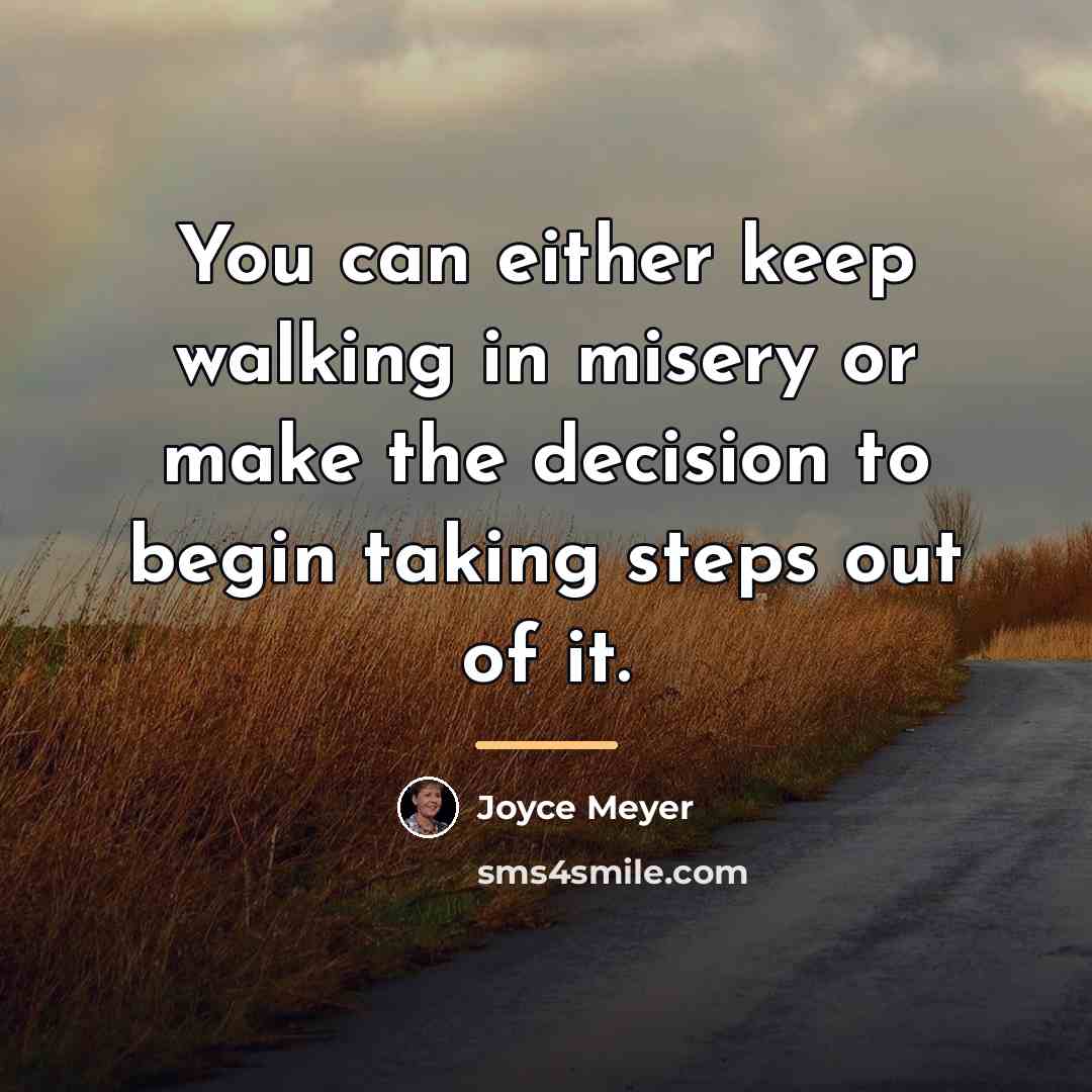 “You can either keep walking in misery or make the…” quote by Joyce Meyer
