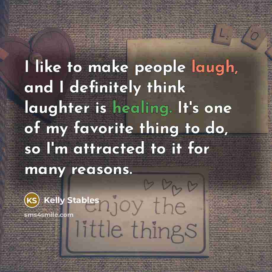 “I like to make people laugh, and I definitely think…” quote by Kelly Stables