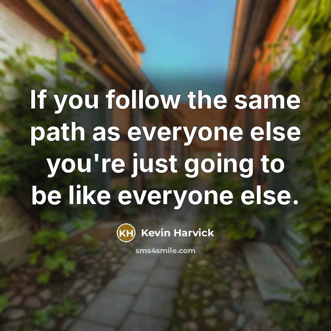 “If you follow the same path as everyone else you're…” quote by Kevin Harvick