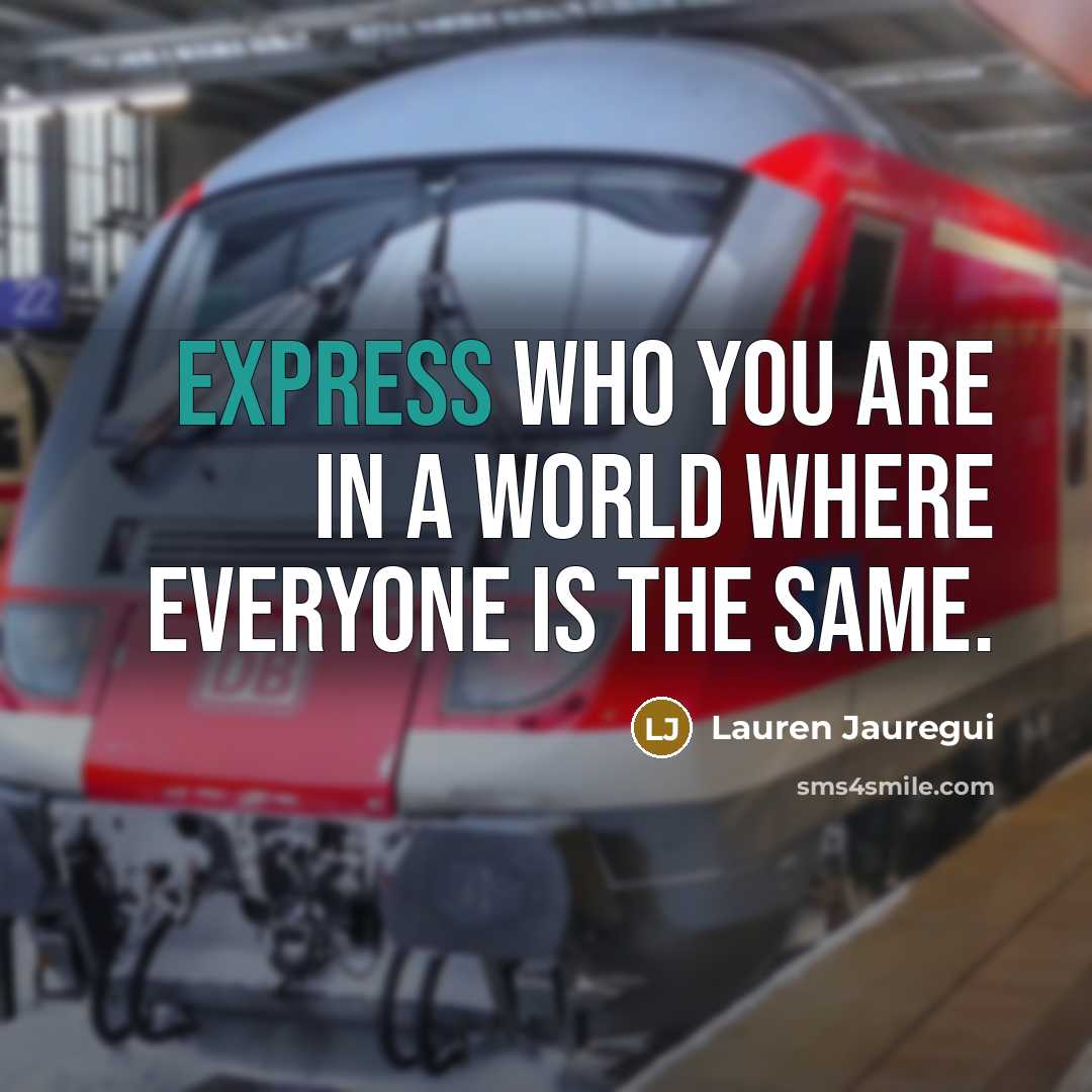 “Express who you are in a world where everyone is the same.” quote by Lauren Jauregui