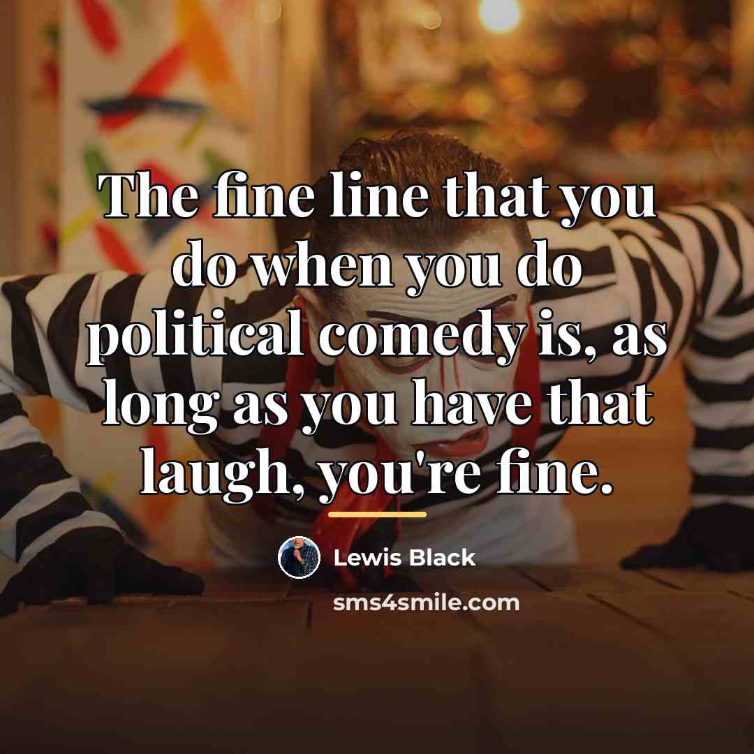 “The fine line that you do when you do political…” quote by Lewis Black