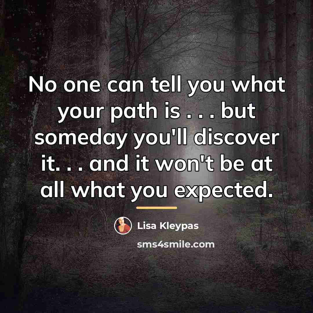 “No one can tell you what your path is .…” quote by Lisa Kleypas