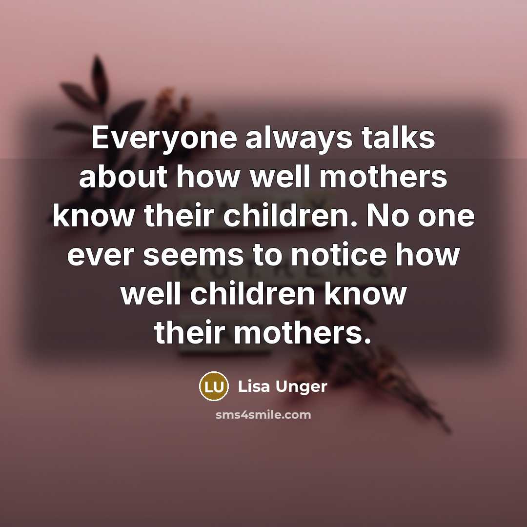 “Everyone always talks about how well mothers know their children.…” quote by Lisa Unger