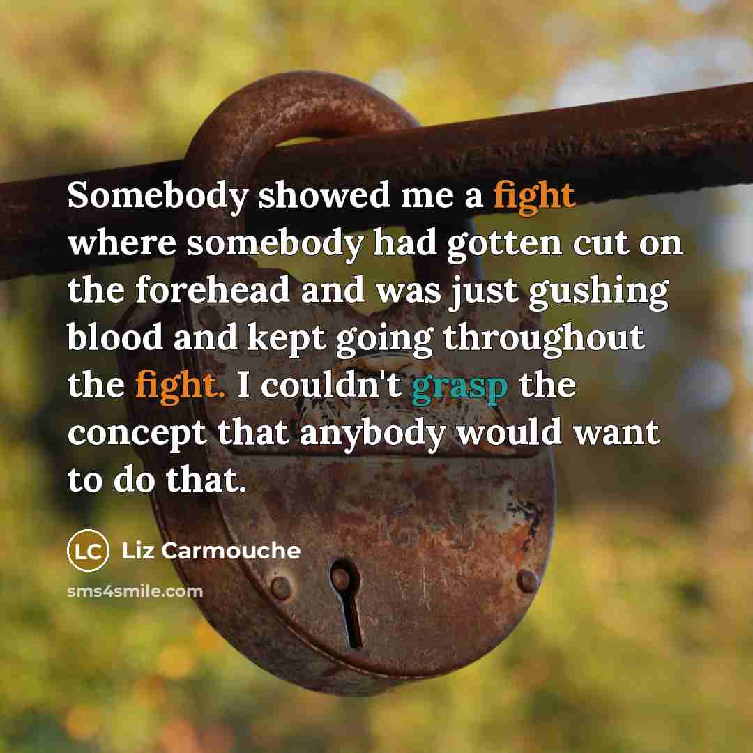 “Somebody showed me a fight where somebody had gotten cut…” quote by Liz Carmouche