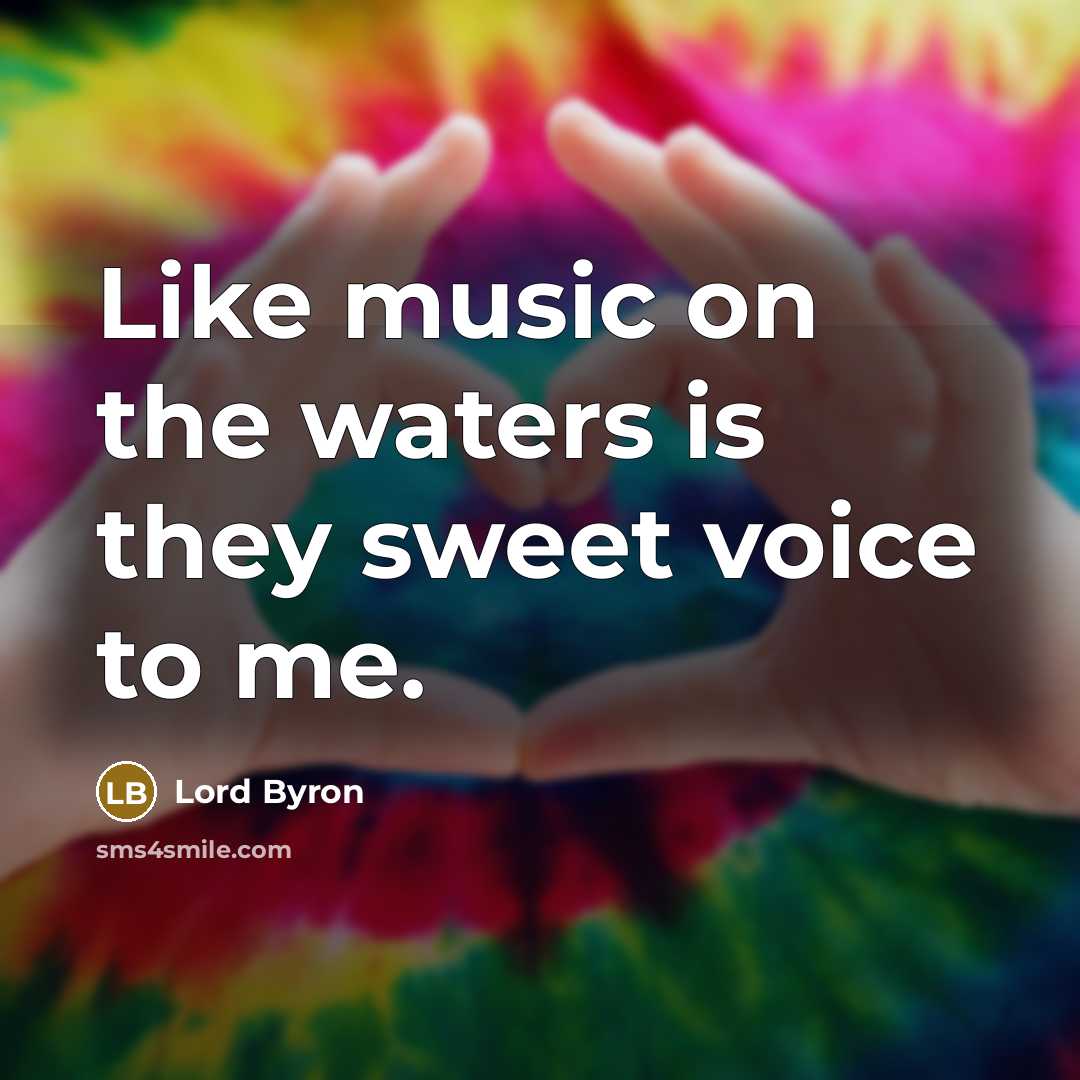 “Like music on the waters is they sweet voice to…” quote by Lord Byron