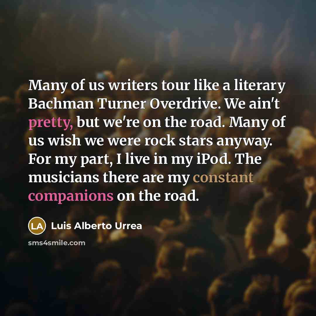 “Many of us writers tour like a literary Bachman Turner…” quote by Luis Alberto Urrea