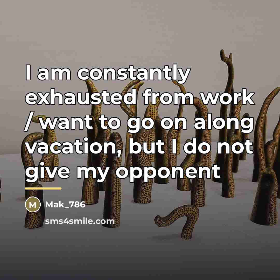 “I am constantly exhausted from work / want to go…” quote by Mak_786