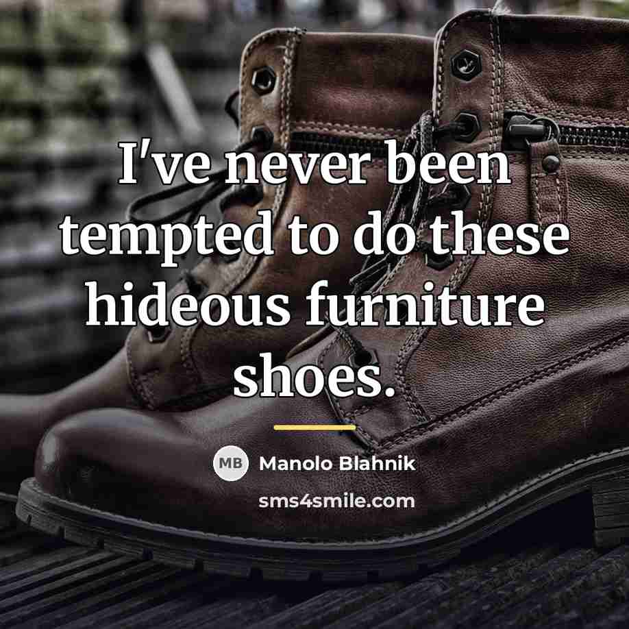 “I've never been tempted to do these hideous furniture shoes.…” quote by Manolo Blahnik