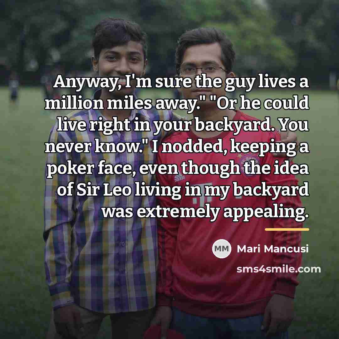 “Anyway, I'm sure the guy lives a million miles away."…” quote by Mari Mancusi