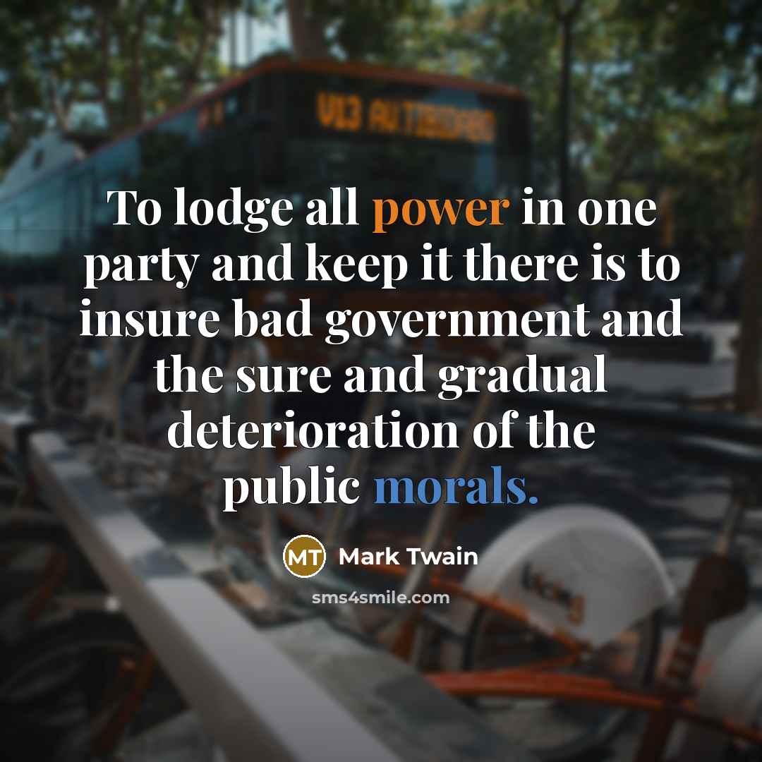 “To lodge all power in one party and keep it…” quote by Mark Twain