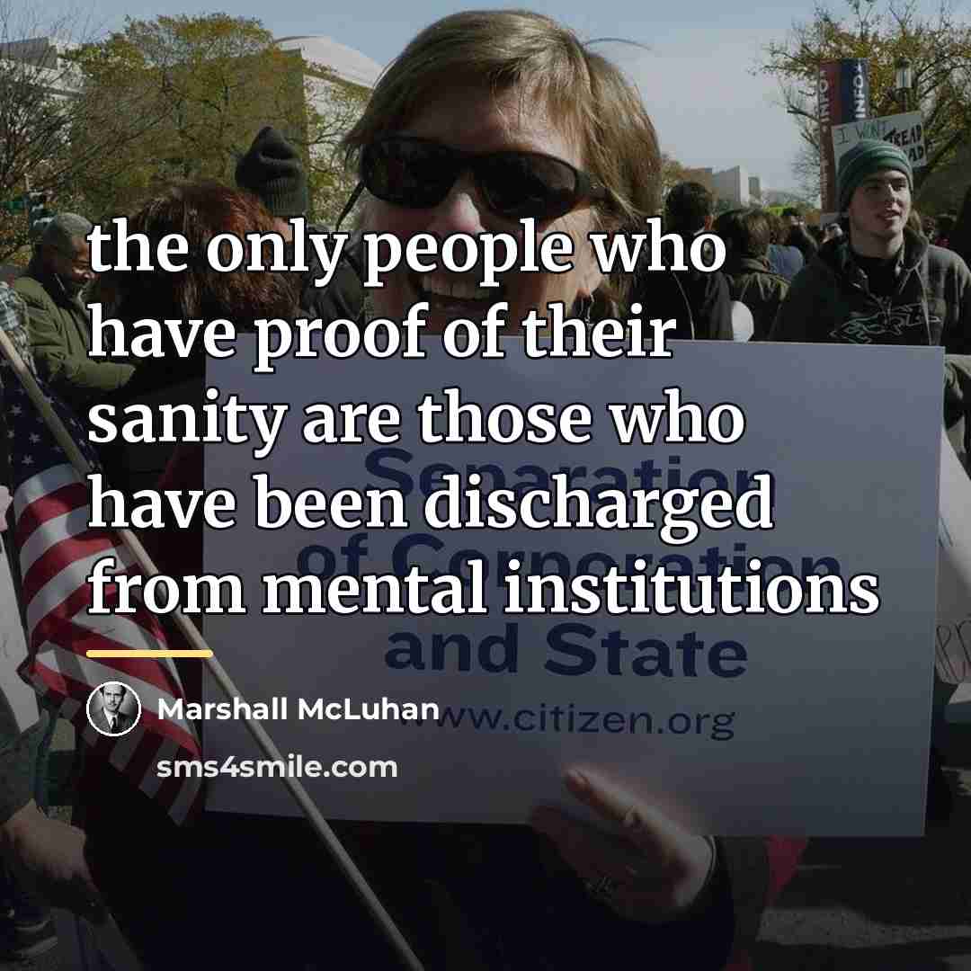“the only people who have proof of their sanity are…” quote by Marshall McLuhan