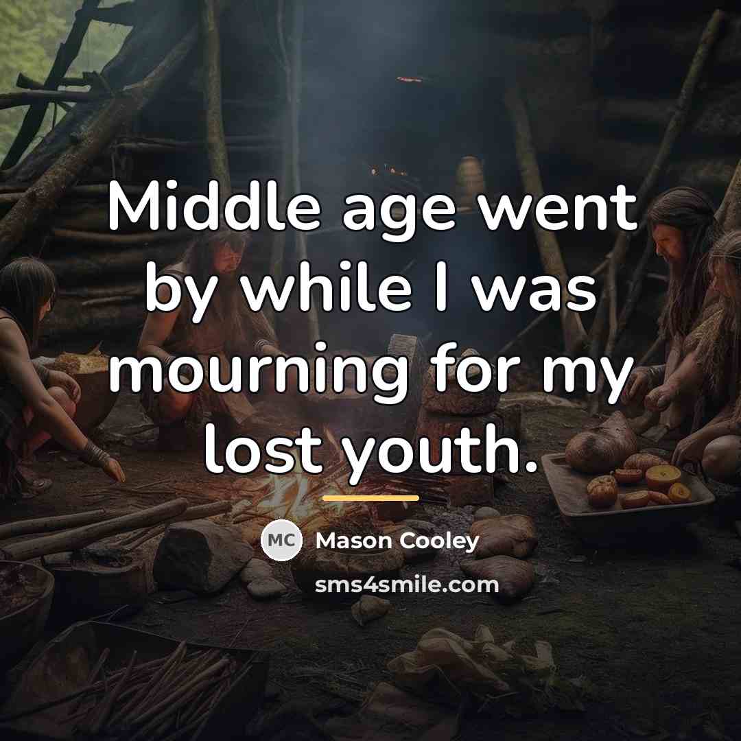 “Middle age went by while I was mourning for my…” quote by Mason Cooley
