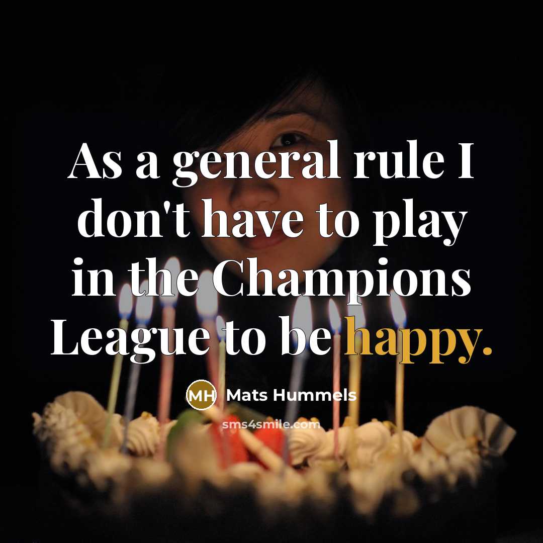 “As a general rule I don't have to play in…” quote by Mats Hummels
