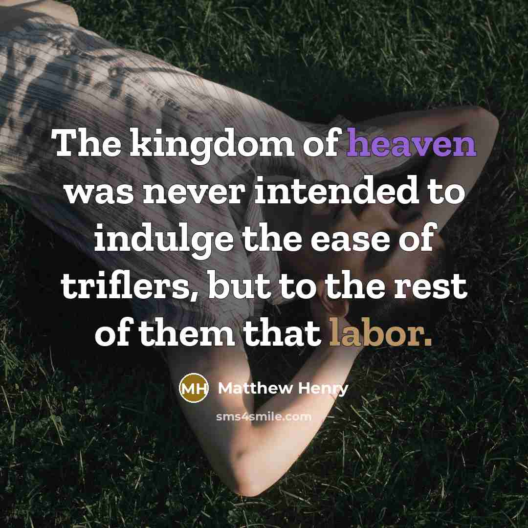 “The kingdom of heaven was never intended to indulge the…” quote by Matthew Henry