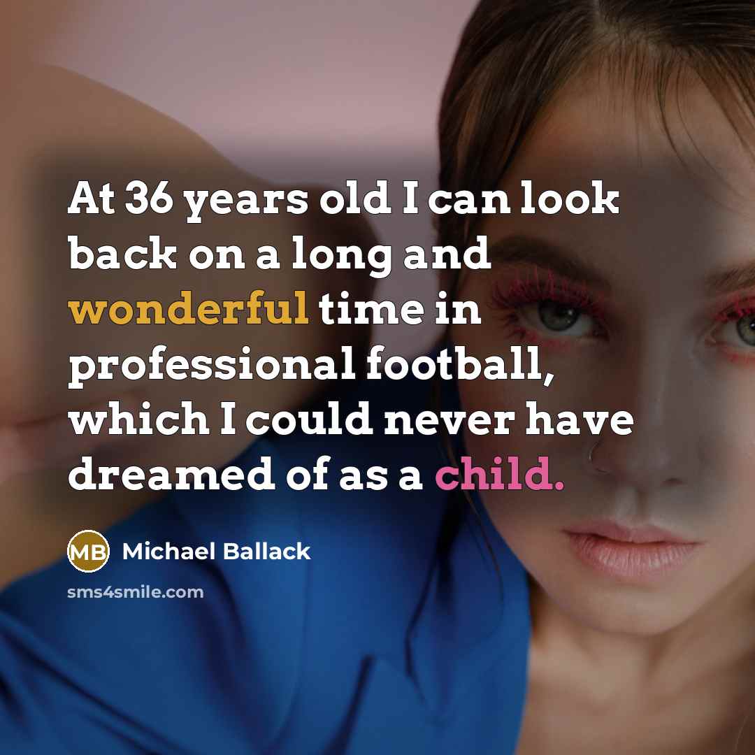 “At 36 years old I can look back on a…” quote by Michael Ballack