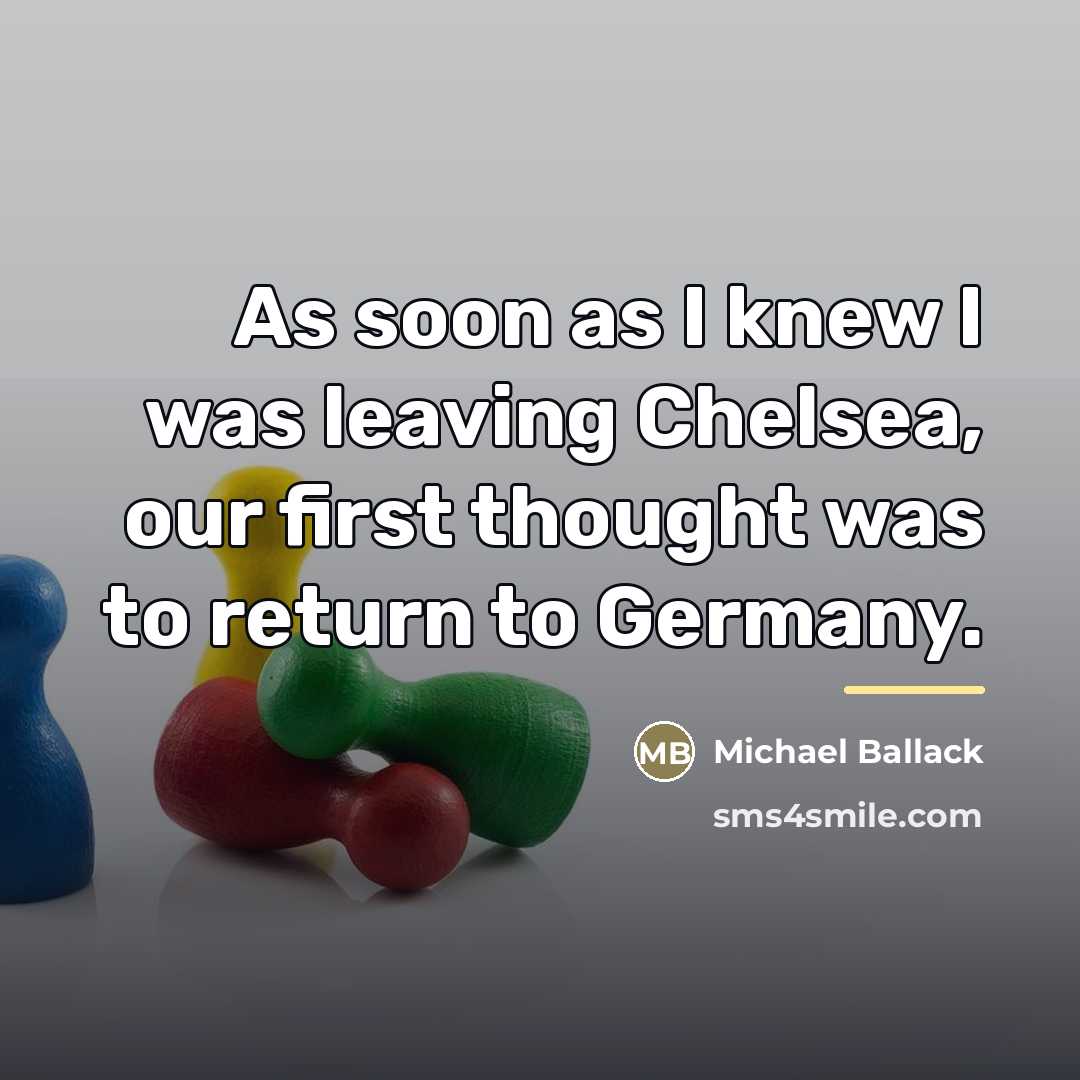 “As soon as I knew I was leaving Chelsea, our…” quote by Michael Ballack