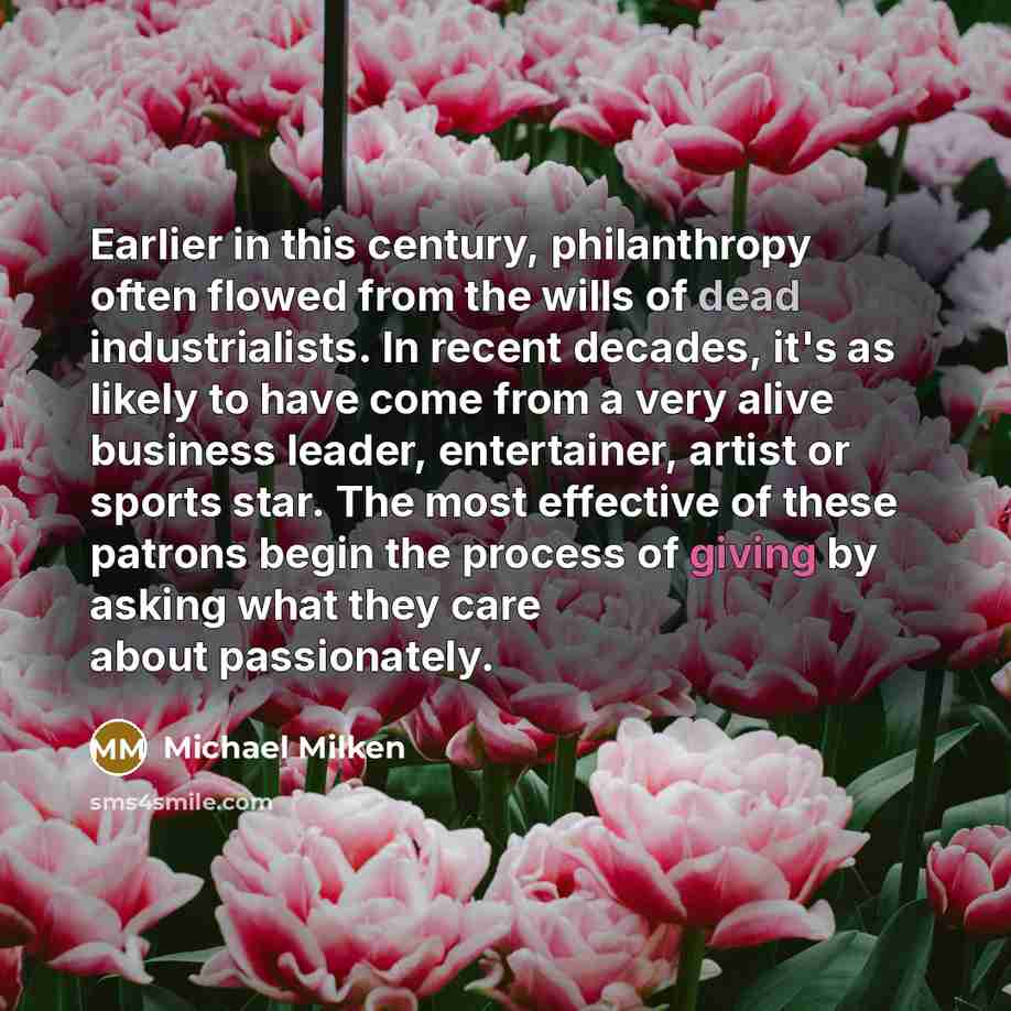 “Earlier in this century, philanthropy often flowed from the wills…” quote by Michael Milken