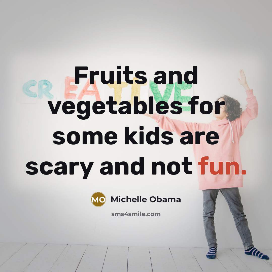 “Fruits and vegetables for some kids are scary and not…” quote by Michelle Obama