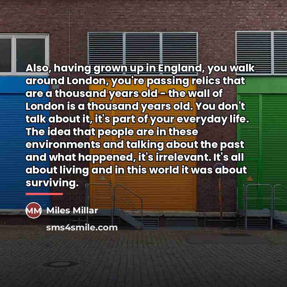“Also, having grown up in England, you walk around London,…” quote by Miles Millar