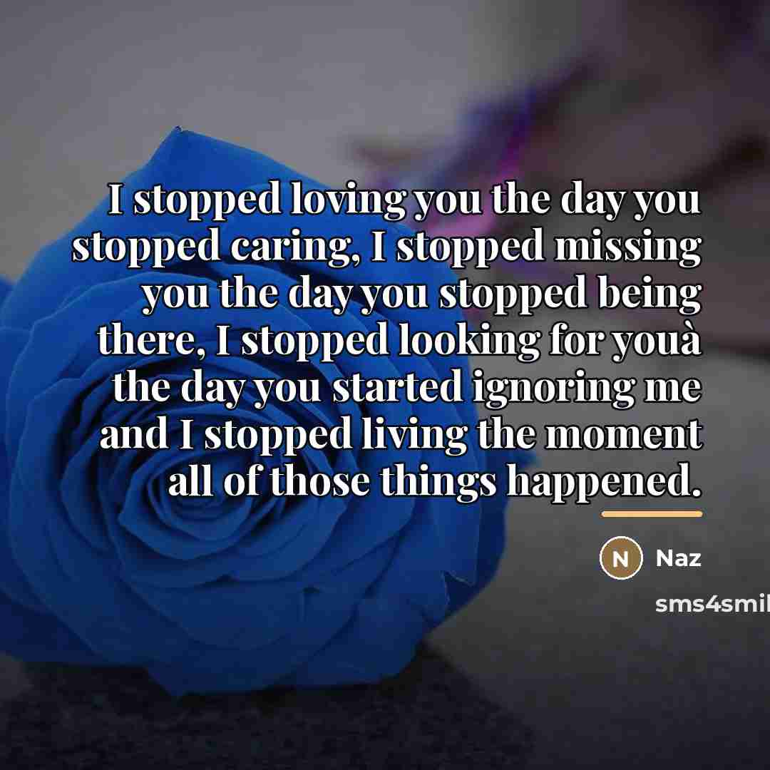 “I stopped loving you the day you stopped caring, I…” quote by Naz