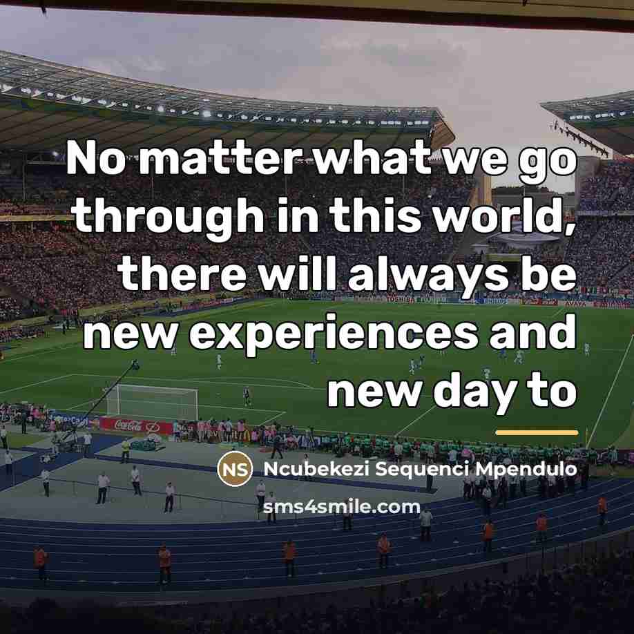 “No matter what we go through in this world, there…” quote by Ncubekezi Sequenci Mpendulo