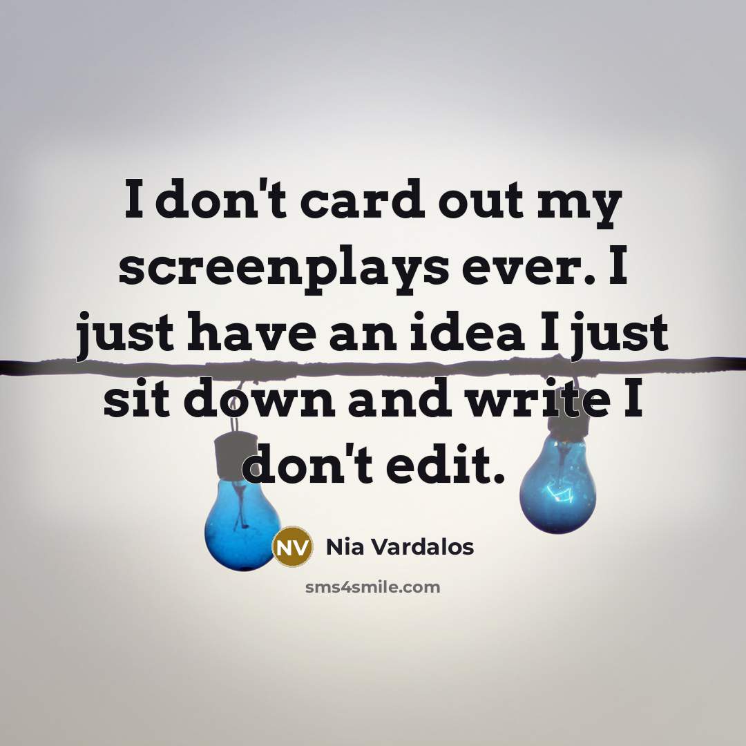 “I don't card out my screenplays ever. I just have…” quote by Nia Vardalos